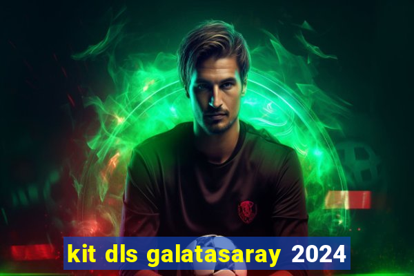 kit dls galatasaray 2024